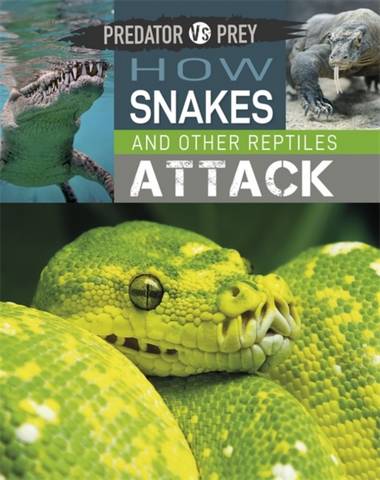 Predator vs Prey: How Snakes and other Reptiles Attack - Tim Harris - 9781526314567