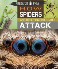 Predator vs Prey: How Spiders and other Invertebrates Attack - Tim Harris - 9781526314628