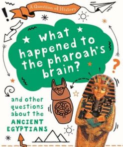 A Question of History: What happened to the pharaoh's brain? And other questions about ancient Egypt - Tim Cooke - 9781526314932
