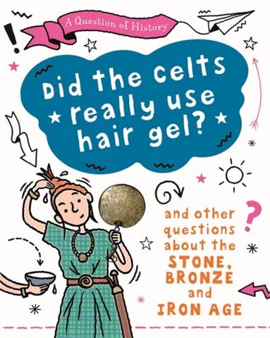 A Question of History: Did the Celts use hair gel? And other questions about the Stone