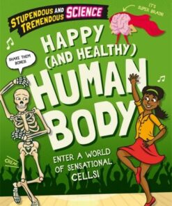 Stupendous and Tremendous Science: Happy and Healthy Human Body - Claudia Martin - 9781526315465