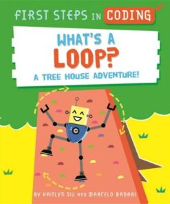 First Steps in Coding: What's a Loop?: A tree house adventure! - Kaitlyn Siu - 9781526315717
