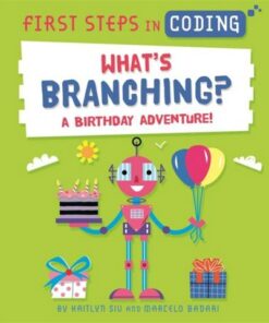 First Steps in Coding: What's Branching?: A birthday adventure! - Marcelo Badari - 9781526315755