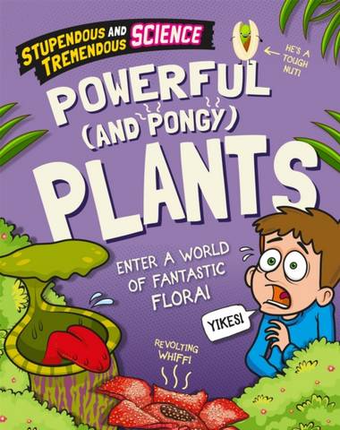 Stupendous and Tremendous Science: Powerful and Pongy Plants - Claudia Martin - 9781526316073
