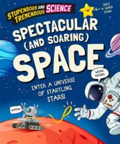 Stupendous and Tremendous Science: Spectacular and Soaring Space - Claudia Martin - 9781526316103