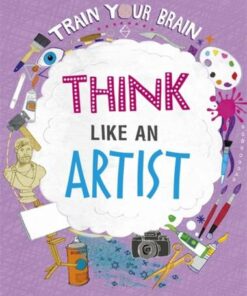 Train Your Brain: Think Like an Artist - Alex Woolf - 9781526316554
