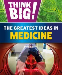 Think Big!: The Greatest Ideas in Medicine - Sonya Newland - 9781526316752