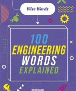 Wise Words: 100 Engineering Words Explained - Jon Richards - 9781526317001