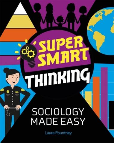 Super Smart Thinking: Sociology Made Easy - Laura Pountney - 9781526317254