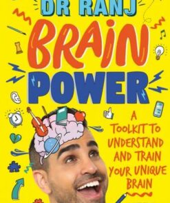 Brain Power: A Toolkit to Understand and Train Your Unique Brain - Dr. Ranj Singh - 9781526362971