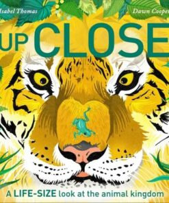 Up Close: A life-size look at the animal kingdom - Isabel Thomas - 9781526363251