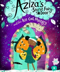 Aziza's Secret Fairy Door and the Ice Cat Mystery - Lola Morayo - 9781529063950
