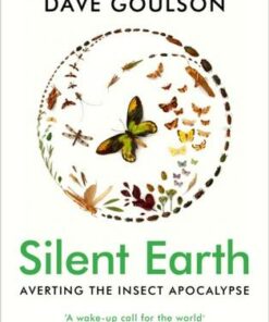 Silent Earth: Averting the Insect Apocalypse - Dave Goulson - 9781529114423