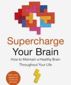 Supercharge Your Brain: How to Maintain a Healthy Brain Throughout Your Life - James Goodwin - 9781529176308