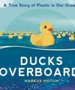 Ducks Overboard!: A True Story of Plastic in Our Oceans - Markus Motum - 9781529502831