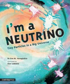 I'm a Neutrino: Tiny Particles in a Big Universe - Dr. Eve M. Vavagiakis - 9781529506334
