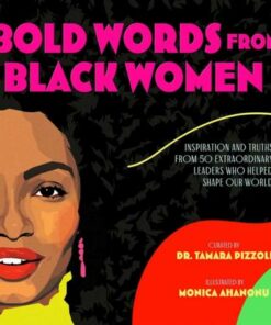 Bold Words from Black Women: Inspiration and Truths from 50 Extraordinary Leaders Who Helped Shape Our World - Dr. Tamara Pizzoli - 9781534463943