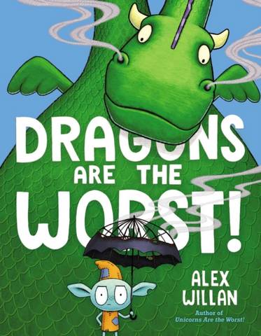 Dragons Are the Worst! - Alex Willan - 9781534485112