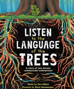Listen to the Language of the Trees: A story of how forests communicate underground - Marie Hermansson - 9781728232171