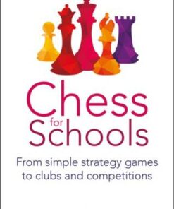 Chess for Schools: From simple strategy games to clubs and competitions - Richard James - 9781785835971