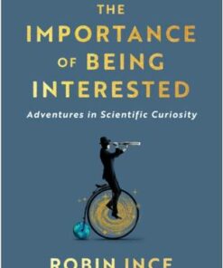 The Importance of Being Interested: Adventures in Scientific Curiosity - Robin Ince - 9781786492623
