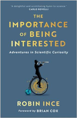 The Importance of Being Interested: Adventures in Scientific Curiosity - Robin Ince - 9781786492623