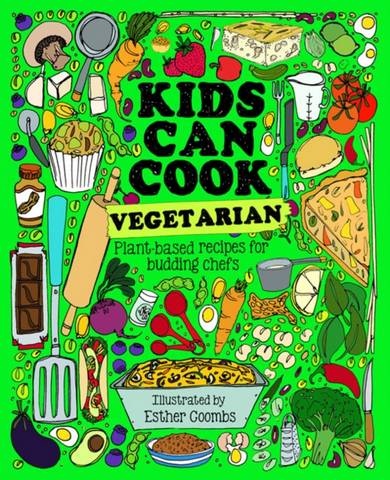 Kids Can Cook Vegetarian: Plant-Based Recipes for Budding Chefs - Esther Coombs - 9781787081185