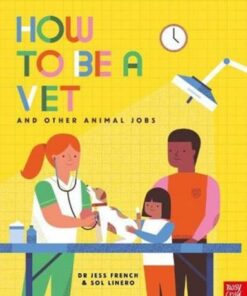 How to Be a Vet and Other Animal Jobs - Dr Jess French - 9781788006972
