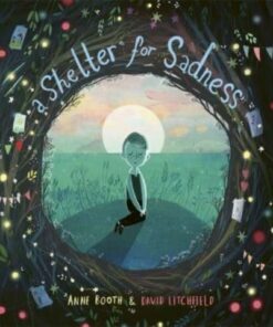 A Shelter for Sadness - Anne Booth - 9781800780873