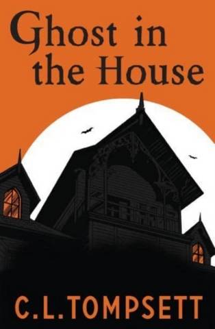 Ghost in the House - C. L. Tompsett - 9781800901339