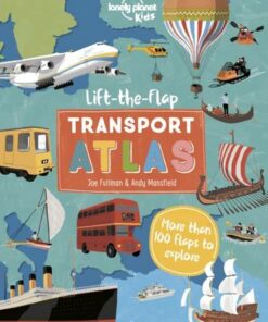 Lift the Flap Transport Atlas - Lonely Planet Kids - 9781838694999