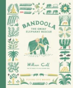 Bandoola: The Great Elephant Rescue - William Grill - 9781838740238