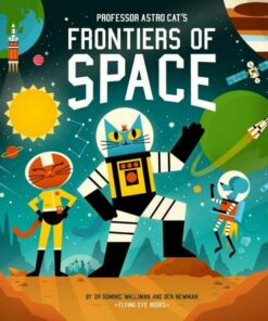Professor Astro Cat's Frontiers of Space - Dr Dominic Walliman - 9781838740702