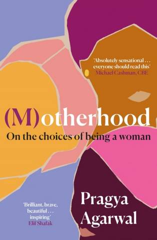 (M)otherhood: On the choices of being a woman - Pragya Agarwal - 9781838853211
