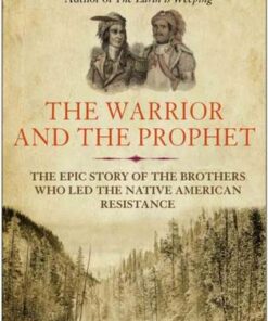 The Warrior and the Prophet: The Epic Story of the Brothers Who Led the Native American Resistance - Peter Cozzens - 9781838951511