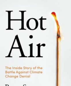 Hot Air: The Inside Story of the Battle Against Climate Change Denial - Peter Stott (author) - 9781838952488
