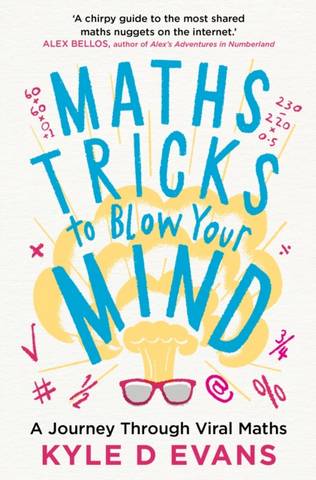Maths Tricks to Blow Your Mind: A Journey Through Viral Maths - Kyle D. Evans (author) - 9781838953669