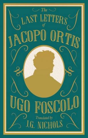 Last Letters of Jacopo Ortis - Ugo Foscolo - 9781847498403
