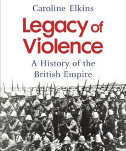 Legacy of Violence: A History of the British Empire - Caroline Elkins - 9781847921062
