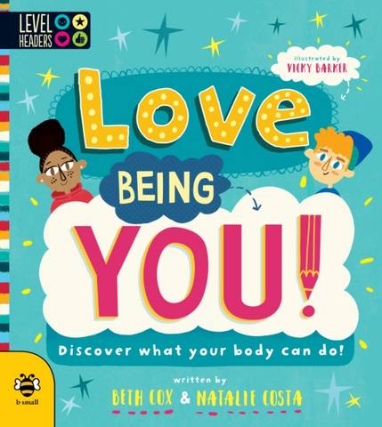 Love Being You!: Discover What Your Body Can Do! - Beth Cox - 9781912909940