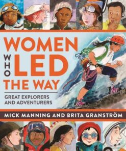 Women Who Led The Way: Great Explorers and Adventurers - Mick Manning & Brita Granstrom - 9781913074432
