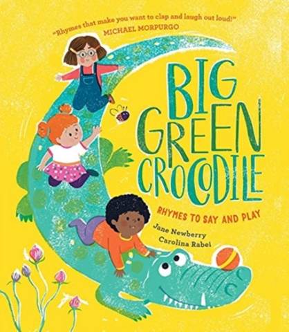 Big Green Crocodile: Rhymes to Say and Play - Jane Newberry - 9781913074531