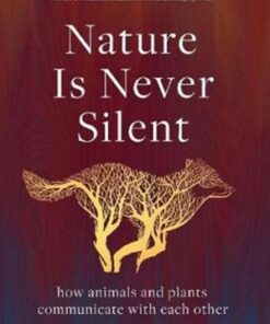 Nature Is Never Silent: how animals and plants communicate with each other - Madlen Ziege - 9781913348243