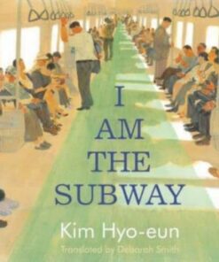 I Am the Subway - Kim Hyo-eun - 9781913348588