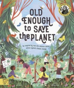 Old Enough to Save the Planet: With a foreword from the leaders of the School Strike for Climate Change - Anna Taylor - 9781913520175