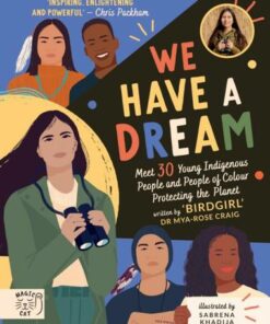 We Have a Dream: Meet 30 Young Indigenous People and People of Colour Protecting the Planet - Dr Mya-Rose Craig - 9781913520205