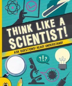 Think Like a Scientist!: Ask Questions! Read! Understand! - Susan Martineau - 9781913918095