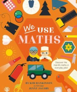 We Use Maths: Discover the Real-Life Maths in Everyday Jobs! - Kim Hankinson - 9781913918231