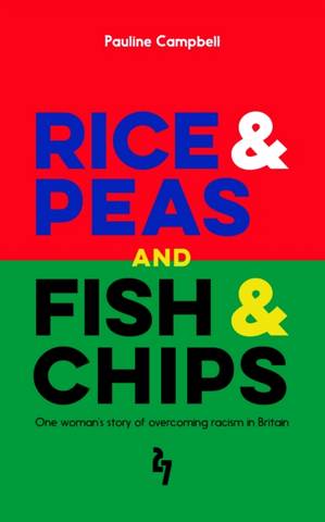 Rice & Peas and Fish & Chips: One Woman's Story of Overcoming Racism 1 Rice & Peas and Fish & Chips: One Woman's Story of Overcoming Racism - Pauline Campbell (Author) - 9781914343018
