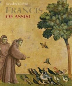Saint Francis of Assisi: Who Spoke to Animals - Geraldine Elschner - 9789888341443